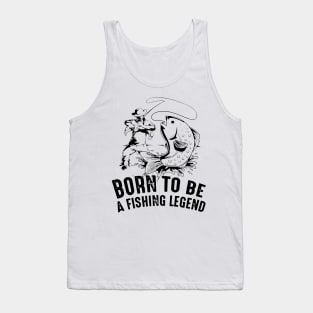 Born To Be a fishing legend Tank Top